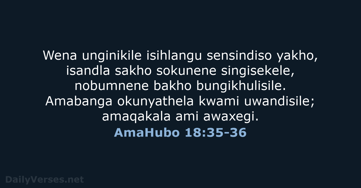 Wena unginikile isihlangu sensindiso yakho, isandla sakho sokunene singisekele, nobumnene bakho bungikhulisile… AmaHubo 18:35-36