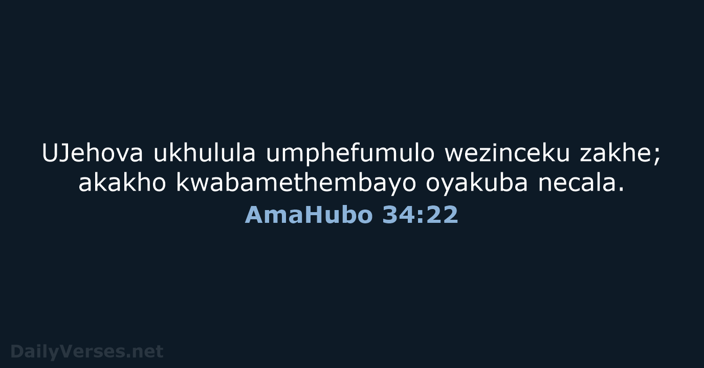 UJehova ukhulula umphefumulo wezinceku zakhe; akakho kwabamethembayo oyakuba necala. AmaHubo 34:22