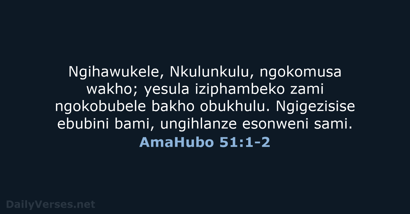 Ngihawukele, Nkulunkulu, ngokomusa wakho; yesula iziphambeko zami ngokobubele bakho obukhulu. Ngigezisise ebubini… AmaHubo 51:1-2