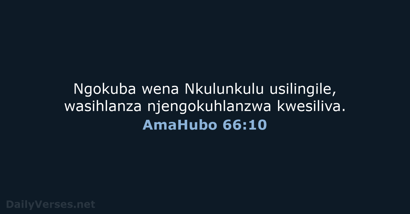 Ngokuba wena Nkulunkulu usilingile, wasihlanza njengokuhlanzwa kwesiliva. AmaHubo 66:10