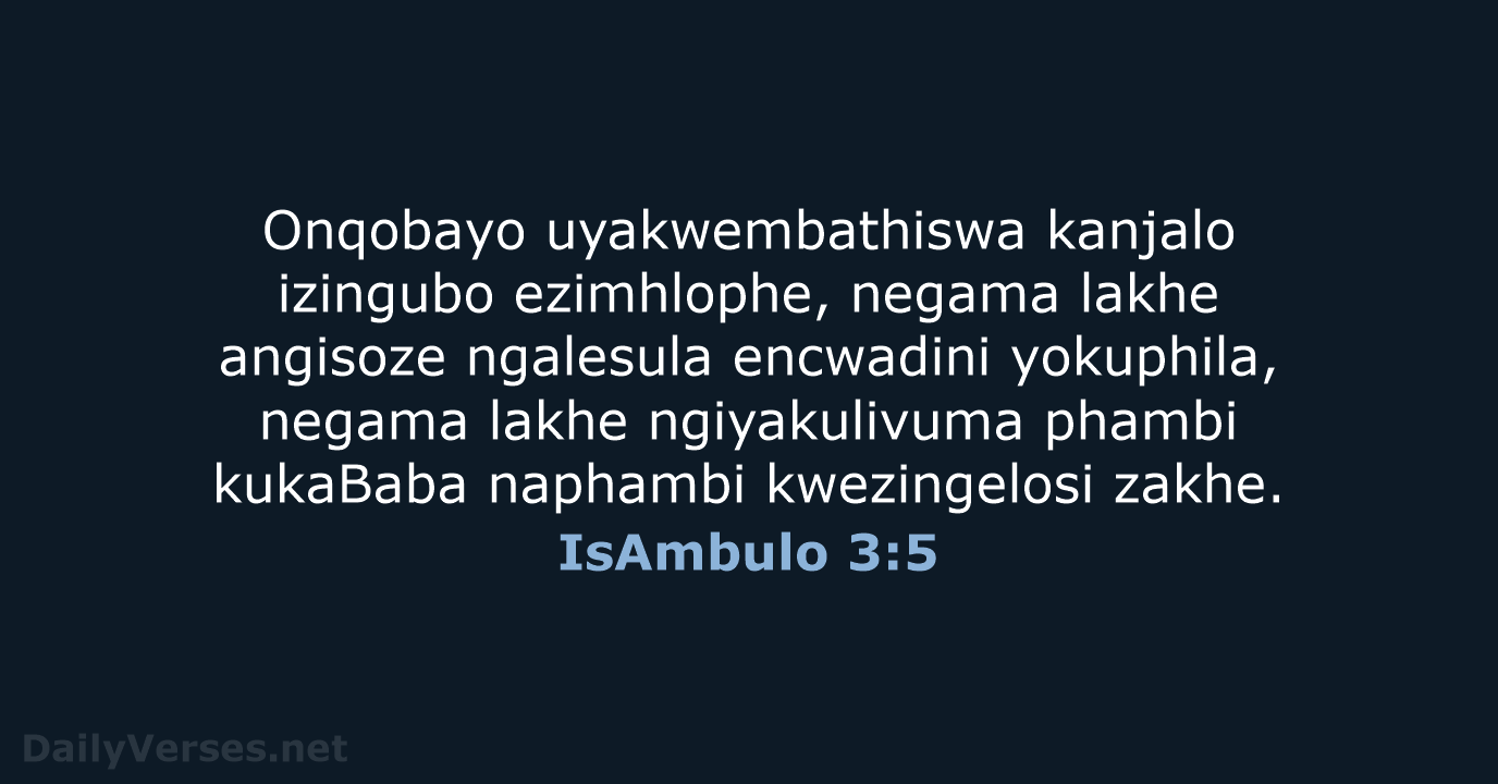Onqobayo uyakwembathiswa kanjalo izingubo ezimhlophe, negama lakhe angisoze ngalesula encwadini yokuphila, negama… IsAmbulo 3:5