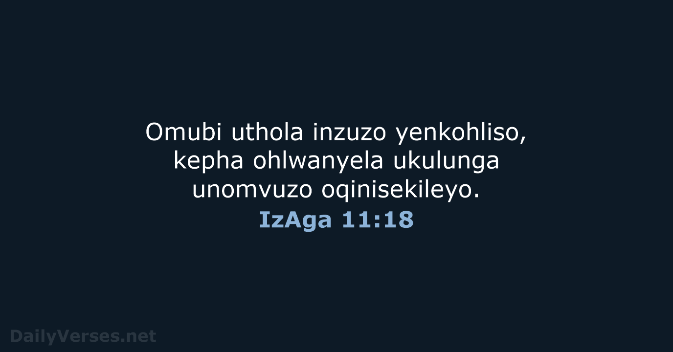 Omubi uthola inzuzo yenkohliso, kepha ohlwanyela ukulunga unomvuzo oqinisekileyo. IzAga 11:18