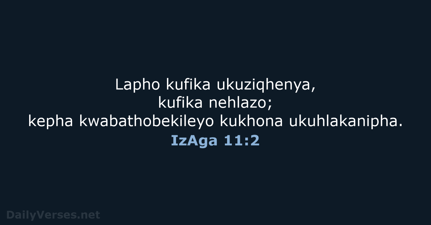 Lapho kufika ukuziqhenya, kufika nehlazo; kepha kwabathobekileyo kukhona ukuhlakanipha. IzAga 11:2