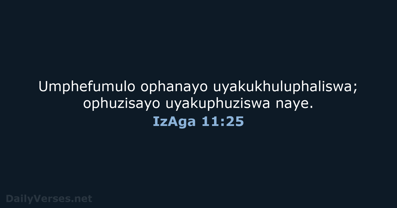 Umphefumulo ophanayo uyakukhuluphaliswa; ophuzisayo uyakuphuziswa naye. IzAga 11:25
