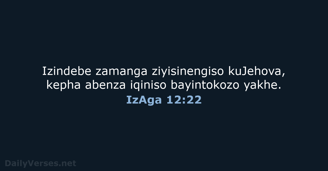 Izindebe zamanga ziyisinengiso kuJehova, kepha abenza iqiniso bayintokozo yakhe. IzAga 12:22