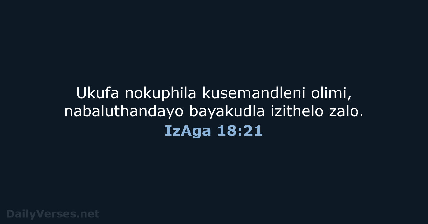 Ukufa nokuphila kusemandleni olimi, nabaluthandayo bayakudla izithelo zalo. IzAga 18:21