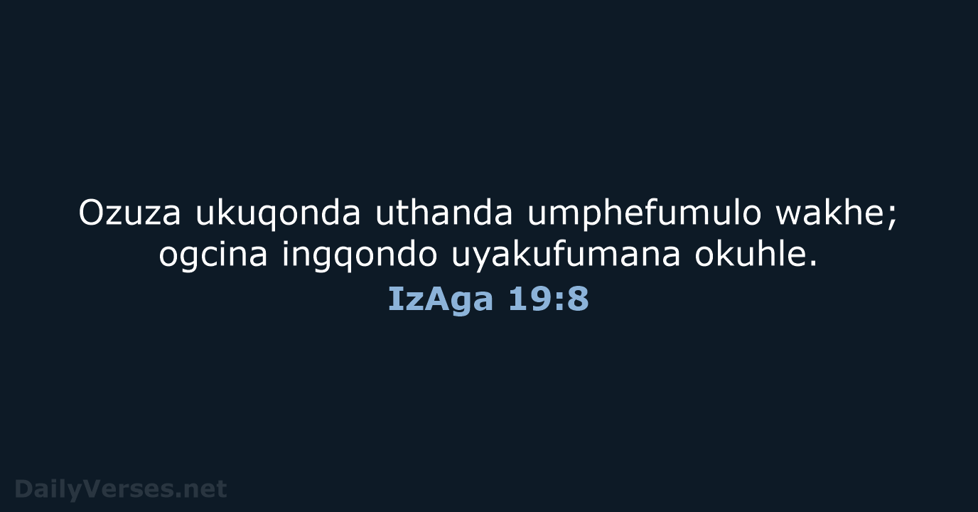 Ozuza ukuqonda uthanda umphefumulo wakhe; ogcina ingqondo uyakufumana okuhle. IzAga 19:8