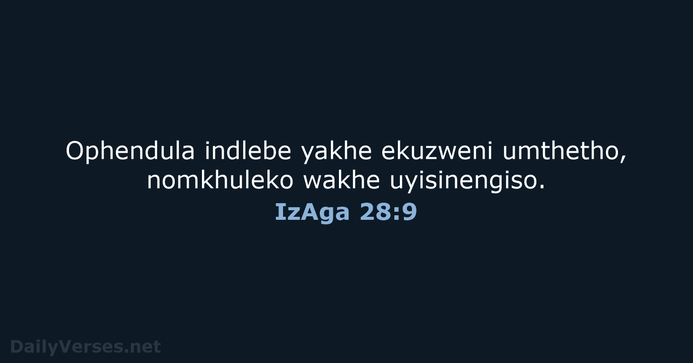 Ophendula indlebe yakhe ekuzweni umthetho, nomkhuleko wakhe uyisinengiso. IzAga 28:9