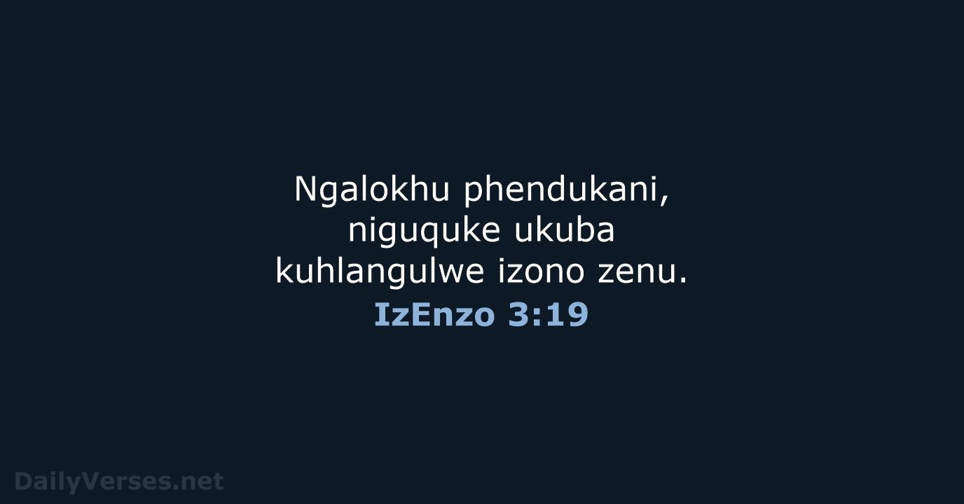 Ngalokhu phendukani, niguquke ukuba kuhlangulwe izono zenu. IzEnzo 3:19