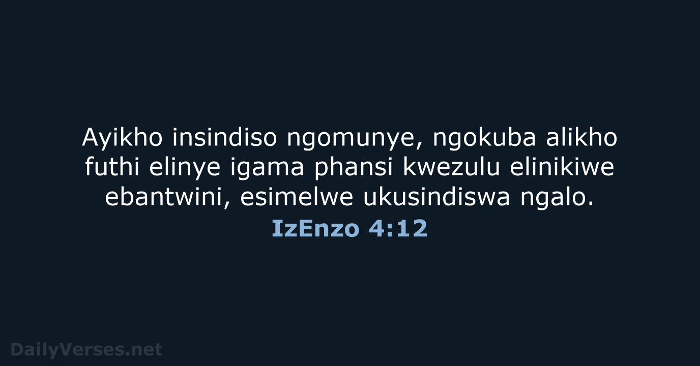 Ayikho insindiso ngomunye, ngokuba alikho futhi elinye igama phansi kwezulu elinikiwe ebantwini… IzEnzo 4:12