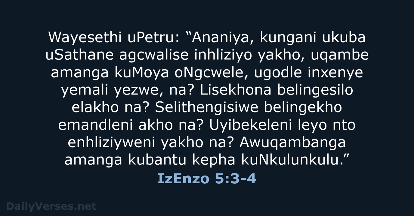Wayesethi uPetru: “Ananiya, kungani ukuba uSathane agcwalise inhliziyo yakho, uqambe amanga kuMoya… IzEnzo 5:3-4