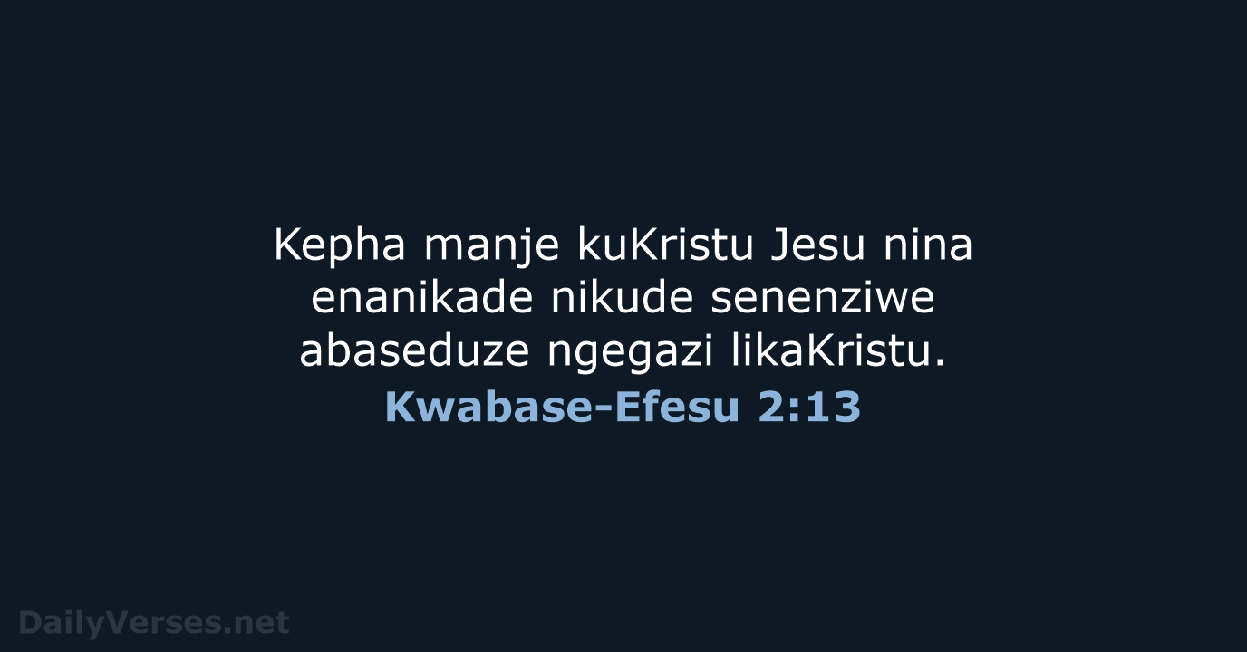 Kwabase-Efesu 2:13 - ZUL59