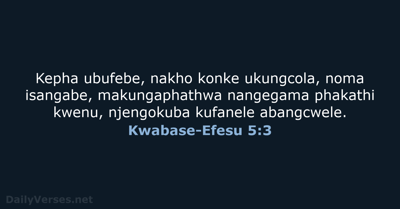 Kwabase-Efesu 5:3 - ZUL59
