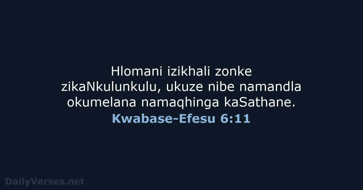 Hlomani izikhali zonke zikaNkulunkulu, ukuze nibe namandla okumelana namaqhinga kaSathane. Kwabase-Efesu 6:11