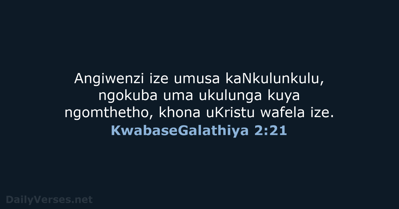 KwabaseGalathiya 2:21 - ZUL59