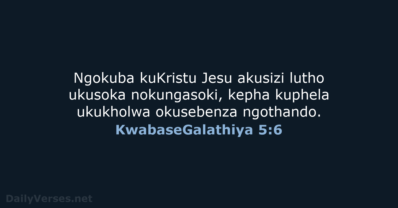 KwabaseGalathiya 5:6 - ZUL59