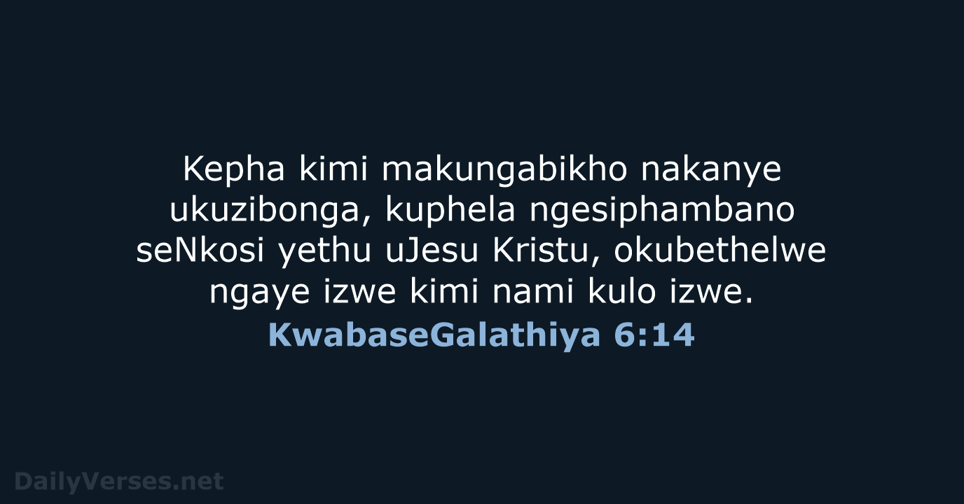 KwabaseGalathiya 6:14 - ZUL59