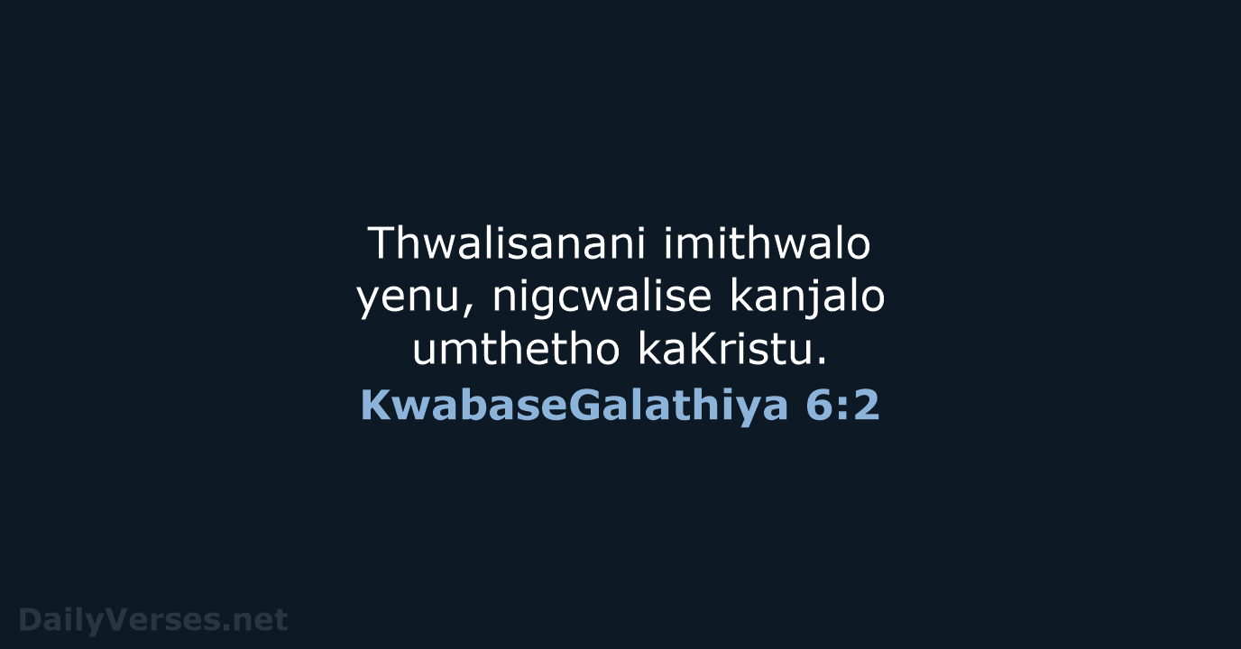 KwabaseGalathiya 6:2 - ZUL59