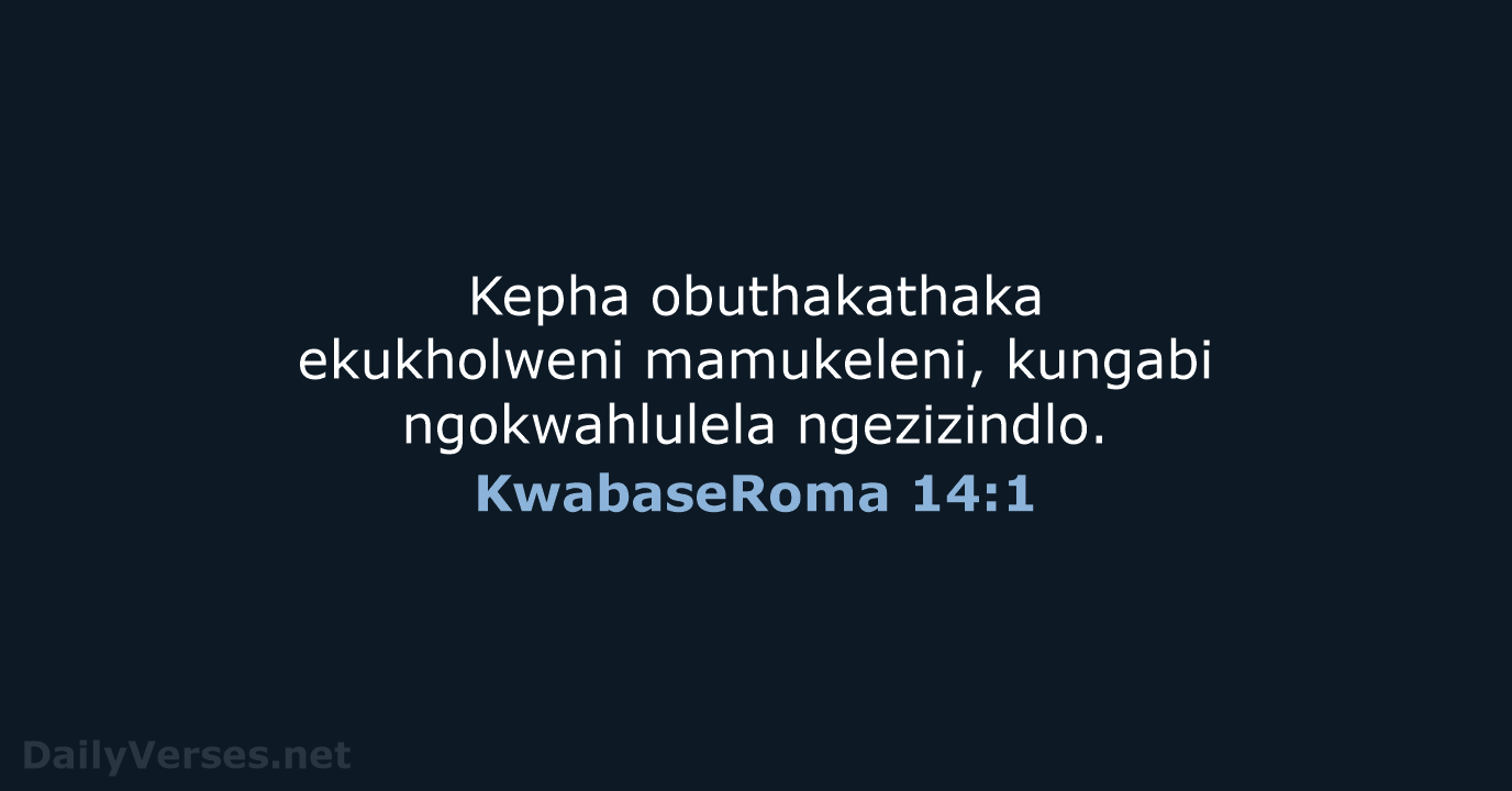 Kepha obuthakathaka ekukholweni mamukeleni, kungabi ngokwahlulela ngezizindlo. KwabaseRoma 14:1