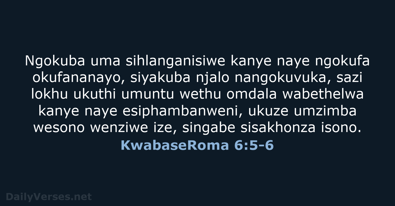 KwabaseRoma 6:5-6 - ZUL59