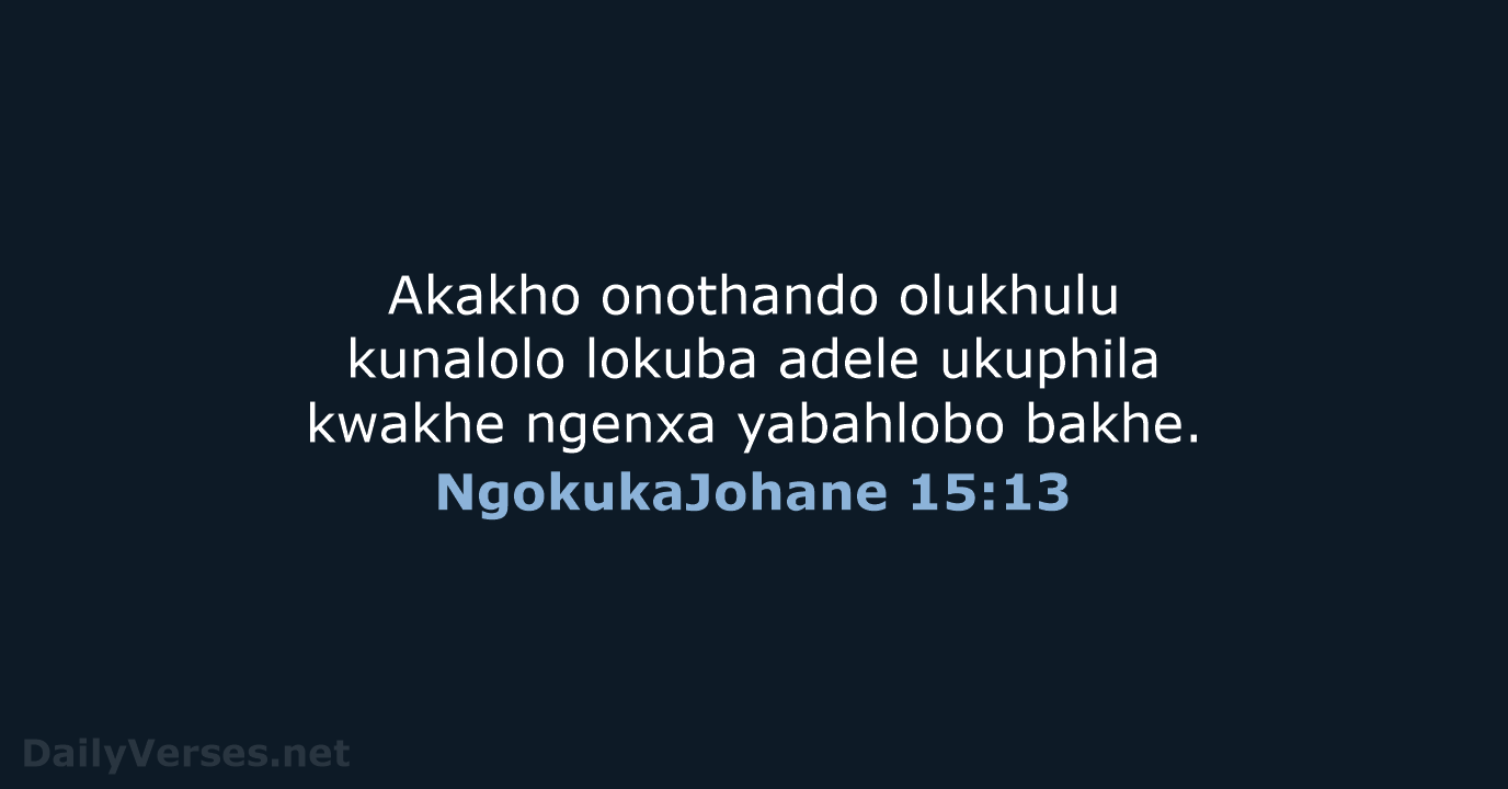 Akakho onothando olukhulu kunalolo lokuba adele ukuphila kwakhe ngenxa yabahlobo bakhe. NgokukaJohane 15:13