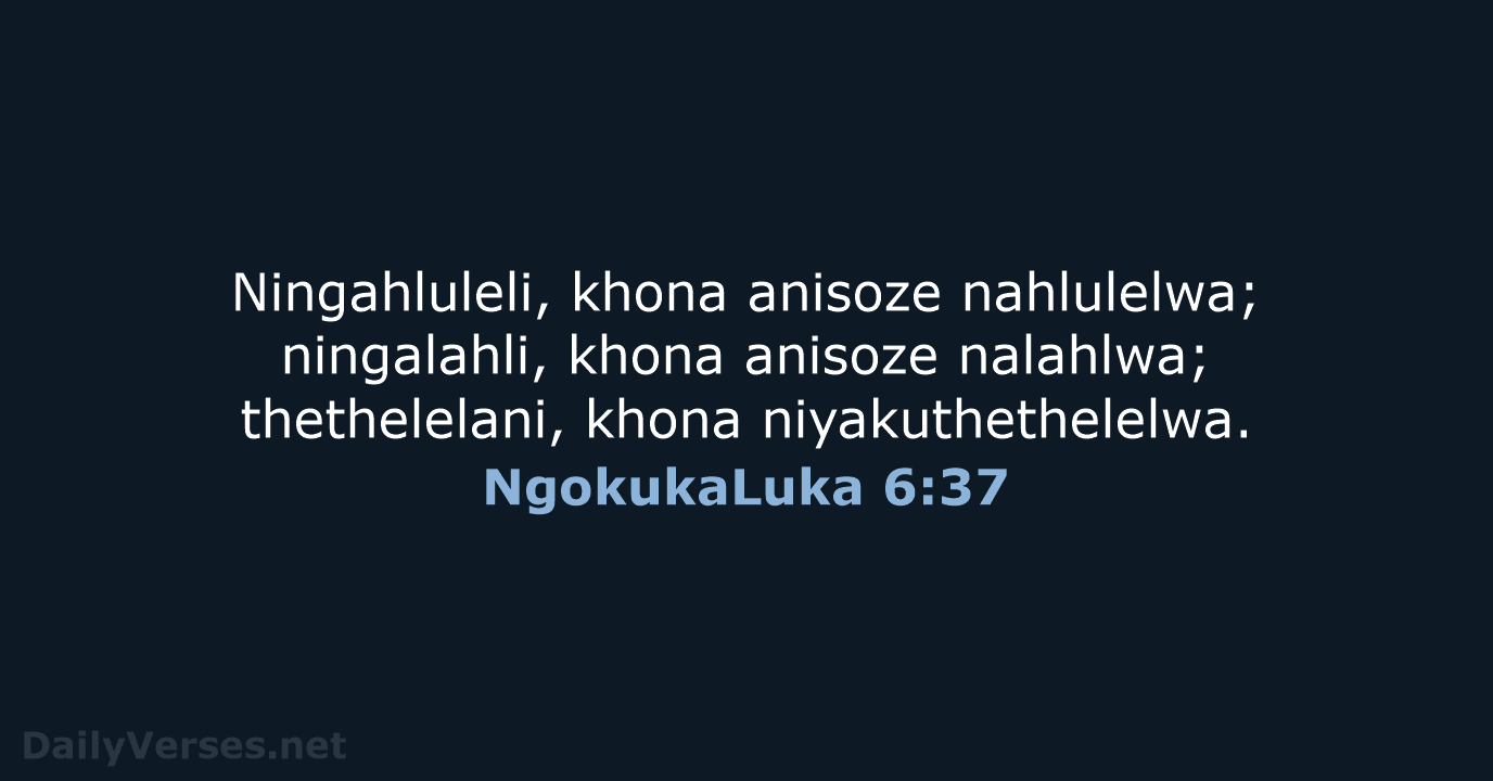 NgokukaLuka 6:37 - ZUL59