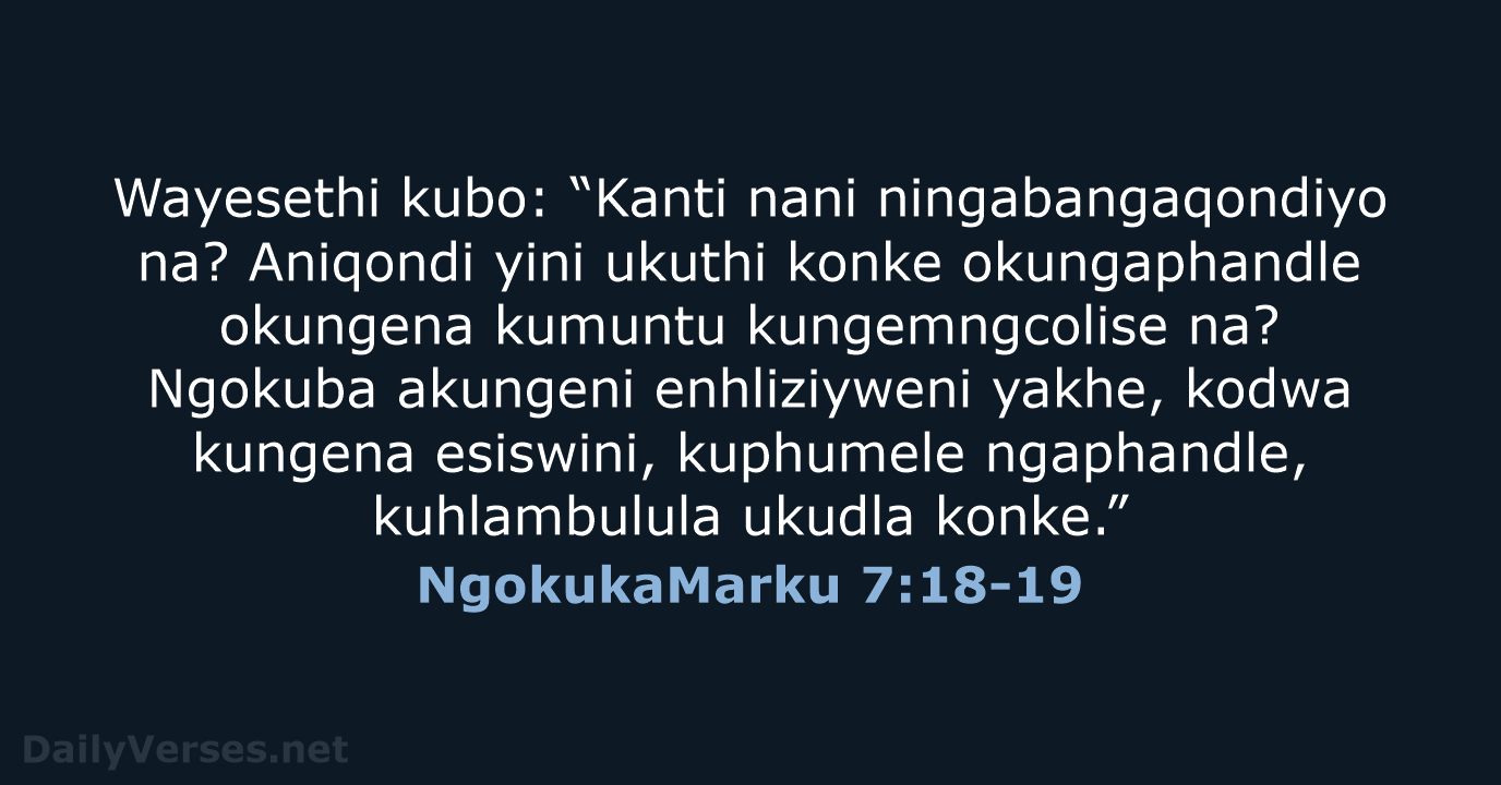 Wayesethi kubo: “Kanti nani ningabangaqondiyo na? Aniqondi yini ukuthi konke okungaphandle okungena… NgokukaMarku 7:18-19