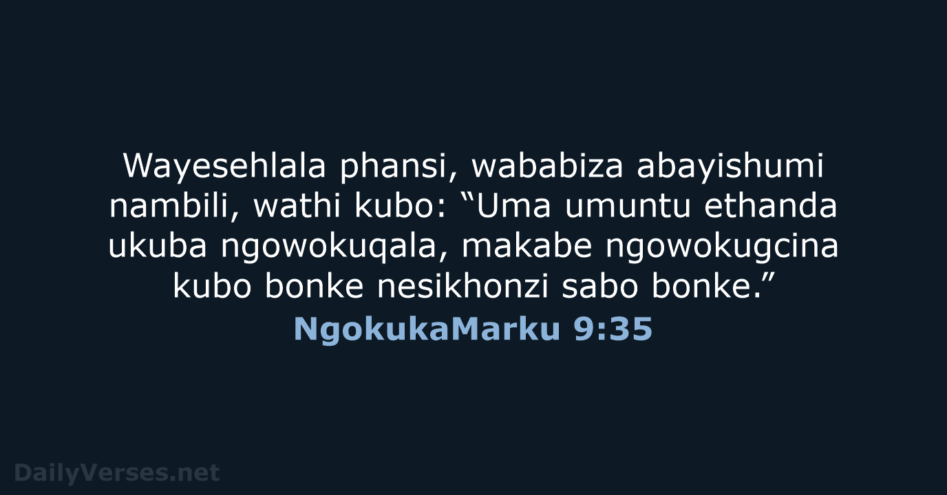 Wayesehlala phansi, wababiza abayishumi nambili, wathi kubo: “Uma umuntu ethanda ukuba ngowokuqala… NgokukaMarku 9:35
