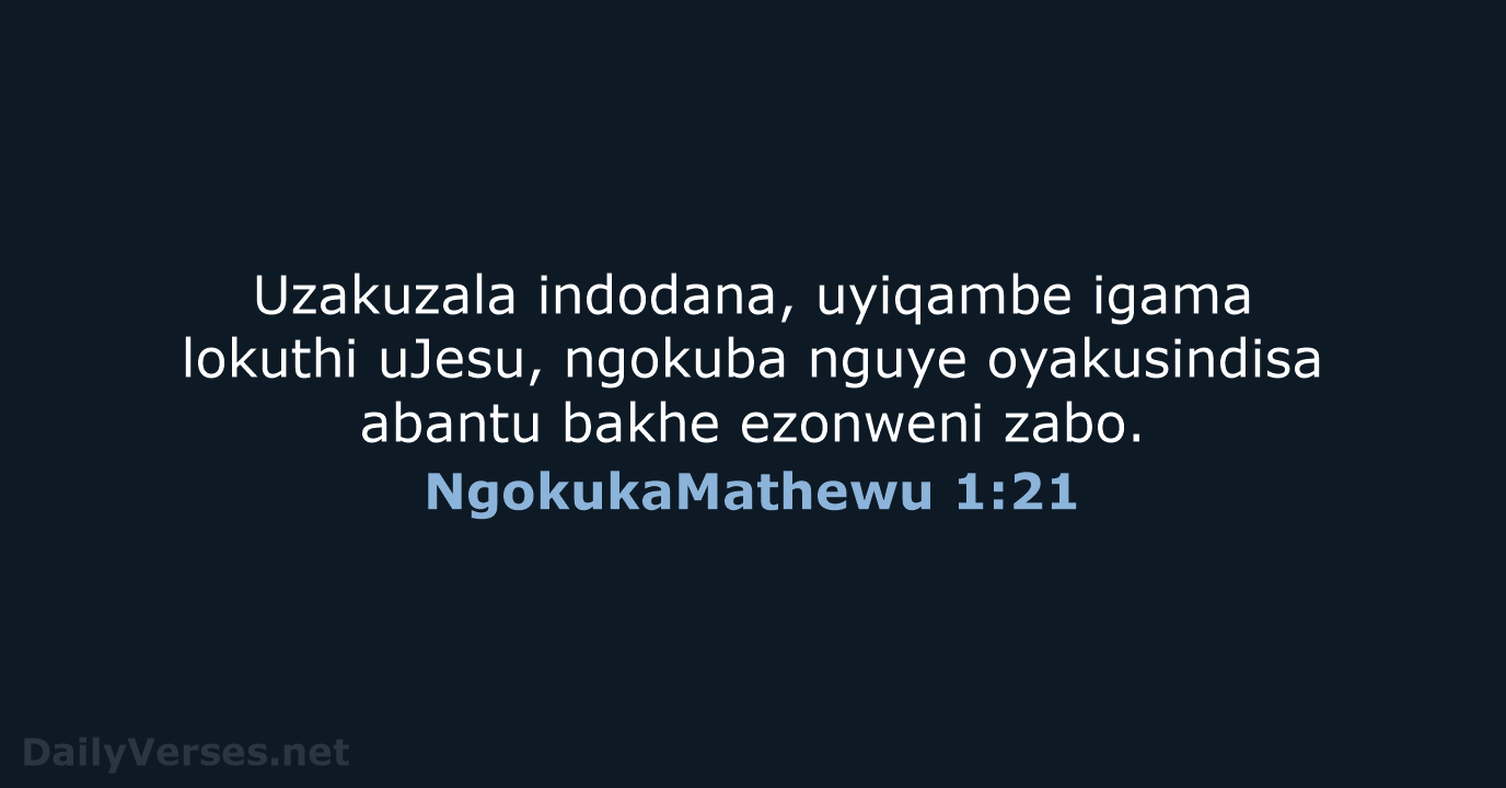Uzakuzala indodana, uyiqambe igama lokuthi uJesu, ngokuba nguye oyakusindisa abantu bakhe ezonweni zabo. NgokukaMathewu 1:21
