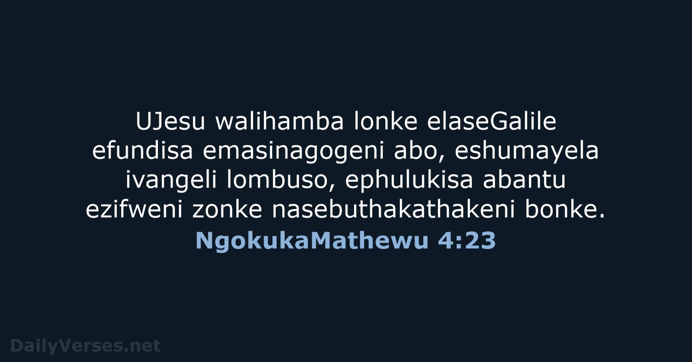 UJesu walihamba lonke elaseGalile efundisa emasinagogeni abo, eshumayela ivangeli lombuso, ephulukisa abantu… NgokukaMathewu 4:23