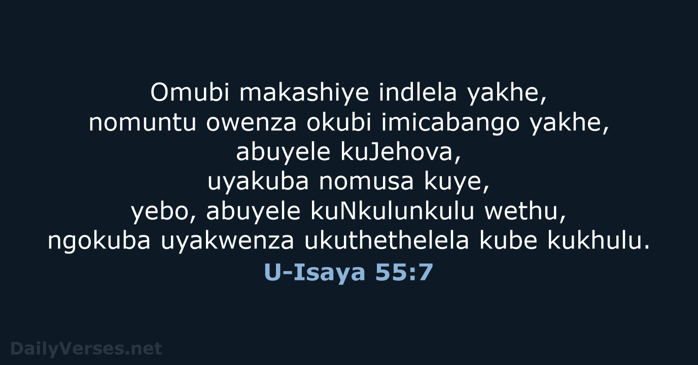 Omubi makashiye indlela yakhe, nomuntu owenza okubi imicabango yakhe, abuyele kuJehova, uyakuba… U-Isaya 55:7