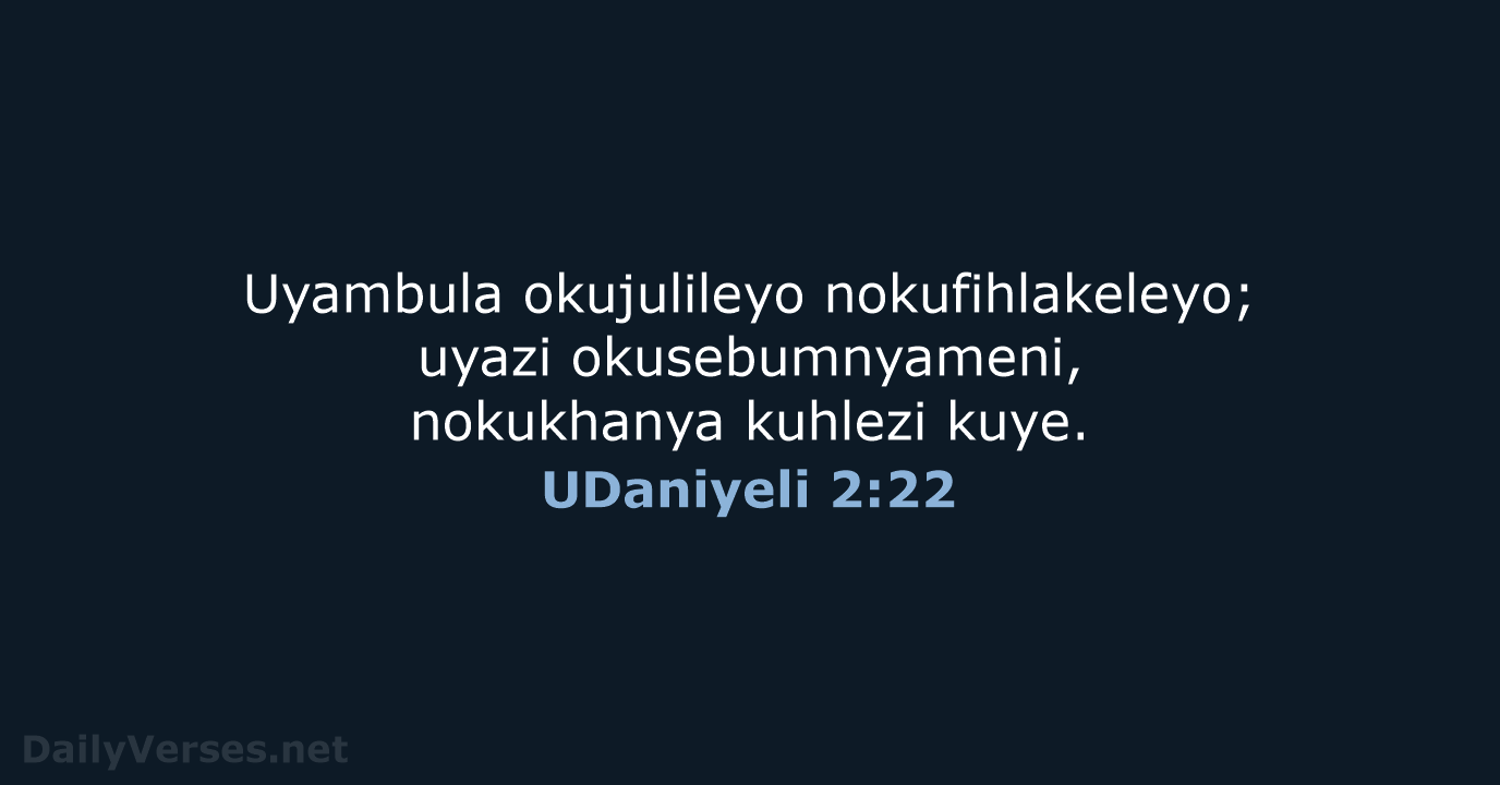 UDaniyeli 2:22 - ZUL59