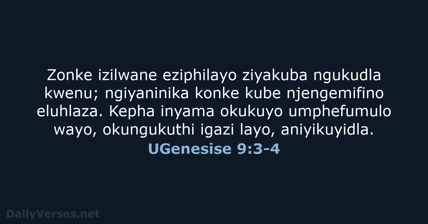 Zonke izilwane eziphilayo ziyakuba ngukudla kwenu; ngiyaninika konke kube njengemifino eluhlaza. Kepha… UGenesise 9:3-4