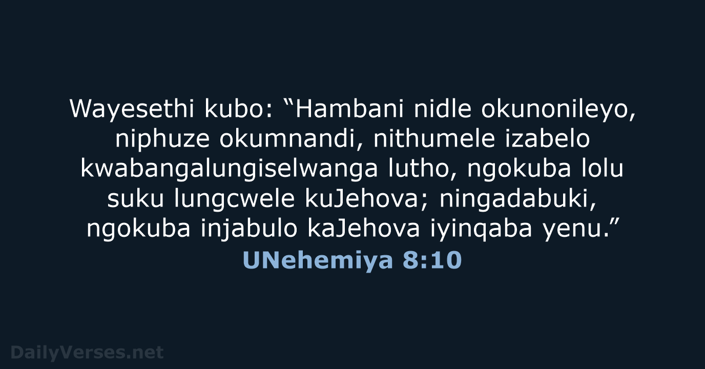 Wayesethi kubo: “Hambani nidle okunonileyo, niphuze okumnandi, nithumele izabelo kwabangalungiselwanga lutho, ngokuba… UNehemiya 8:10