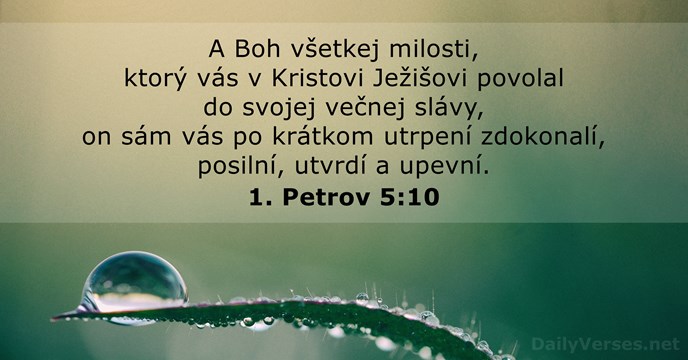 A Boh všetkej milosti, ktorý vás v Kristovi Ježišovi povolal do svojej… 1. Petrov 5:10