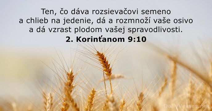 Ten, čo dáva rozsievačovi semeno a chlieb na jedenie, dá a rozmnoží… 2. Korinťanom 9:10