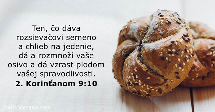 Ten, čo dáva rozsievačovi semeno a chlieb na jedenie, dá a rozmnoží… 2. Korinťanom 9:10