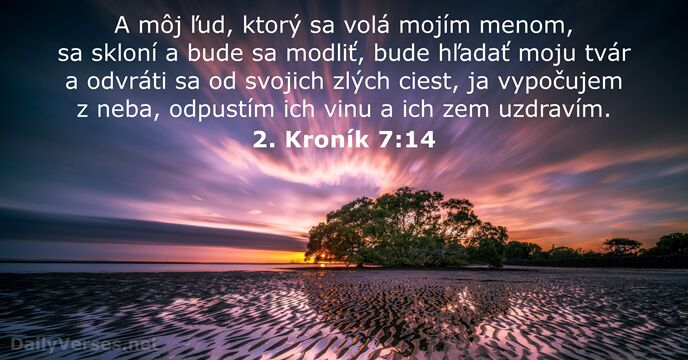 A môj ľud, ktorý sa volá mojím menom, sa skloní a bude… 2. Kroník 7:14