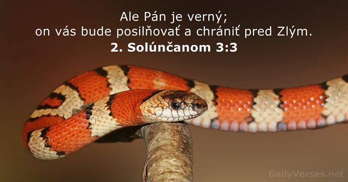 Ale Pán je verný; on vás bude posilňovať a chrániť pred Zlým. 2. Solúnčanom 3:3