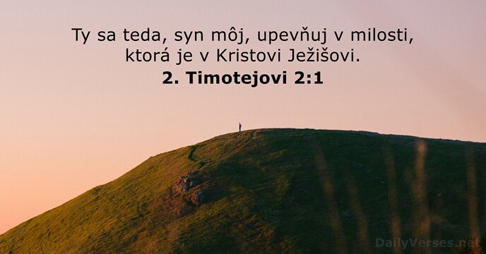 Ty sa teda, syn môj, upevňuj v milosti, ktorá je v Kristovi Ježišovi. 2. Timotejovi 2:1