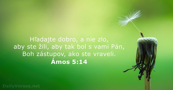 Hľadajte dobro, a nie zlo, aby ste žili, aby tak bol s… Ámos 5:14