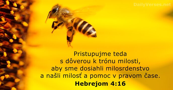 Pristupujme teda s dôverou k trónu milosti, aby sme dosiahli milosrdenstvo a… Hebrejom 4:16