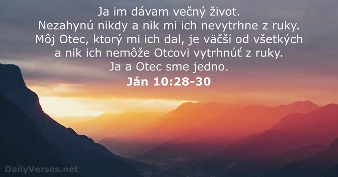 Ja im dávam večný život. Nezahynú nikdy a nik mi ich nevytrhne… Ján 10:28-30