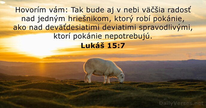 Hovorím vám: Tak bude aj v nebi väčšia radosť nad jedným hriešnikom… Lukáš 15:7