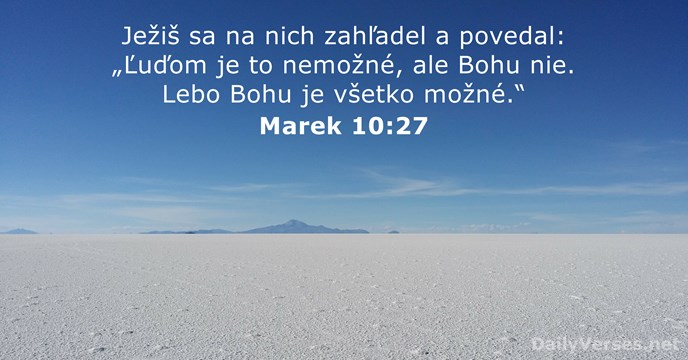 Ježiš sa na nich zahľadel a povedal: „Ľuďom je to nemožné, ale… Marek 10:27