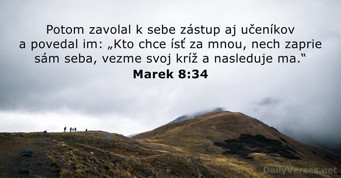 Potom zavolal k sebe zástup aj učeníkov a povedal im: „Kto chce… Marek 8:34