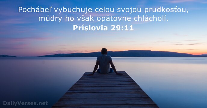 Pochábeľ vybuchuje celou svojou prudkosťou, múdry ho však opätovne chlácholí. Príslovia 29:11