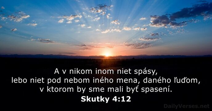 A v nikom inom niet spásy, lebo niet pod nebom iného mena… Skutky 4:12