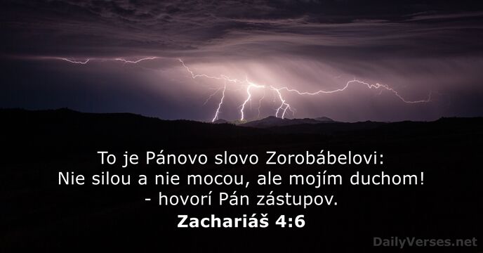 To je Pánovo slovo Zorobábelovi: Nie silou a nie mocou, ale mojím… Zachariáš 4:6