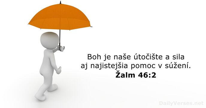 Boh je naše útočište a sila aj najistejšia pomoc v súžení. Žalm 46:2